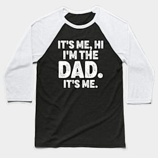 It's Me Hi I'm The Dad It's Me - Funny For Dad Father's Day Baseball T-Shirt